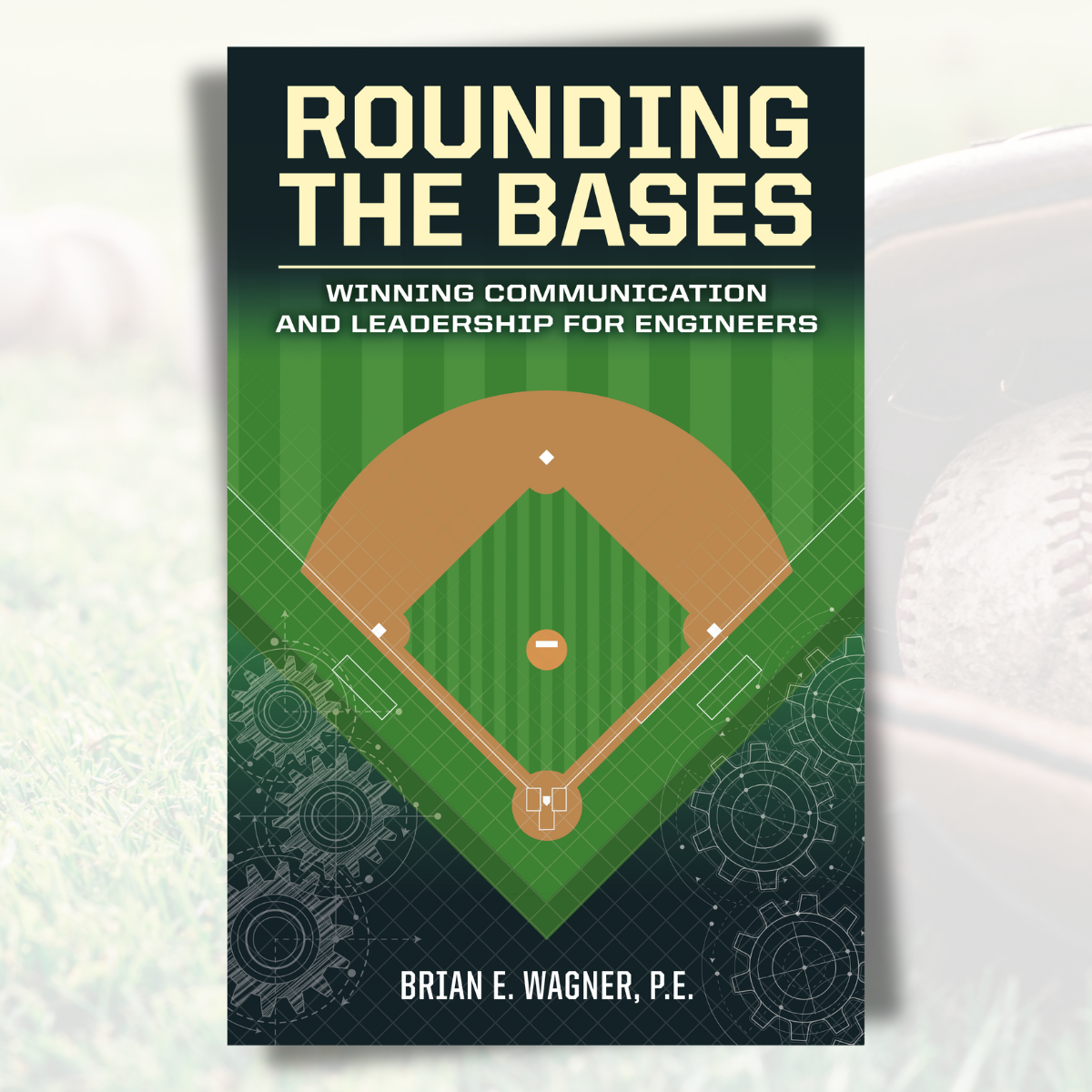 Rounding the Bases: Winning Communication and Leadership for Engineers